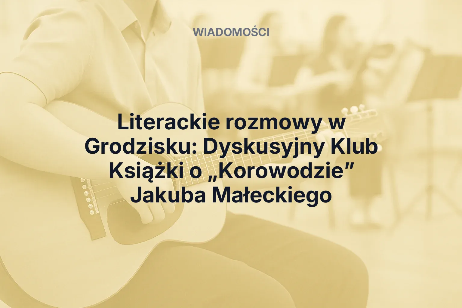 Miniatura: Literackie rozmowy w Grodzisku: Dyskusyjny Klub Książki o „Korowodzie” Jakuba Małeckiego