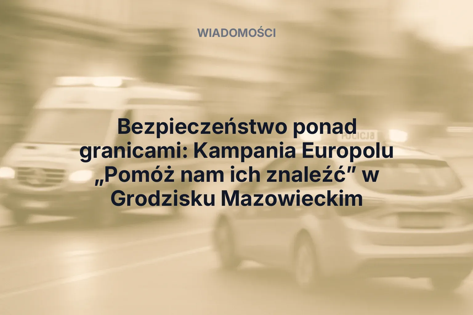 Miniatura: Bezpieczeństwo ponad granicami: Kampania Europolu „Pomóż nam ich znaleźć” w Grodzisku Mazowieckim