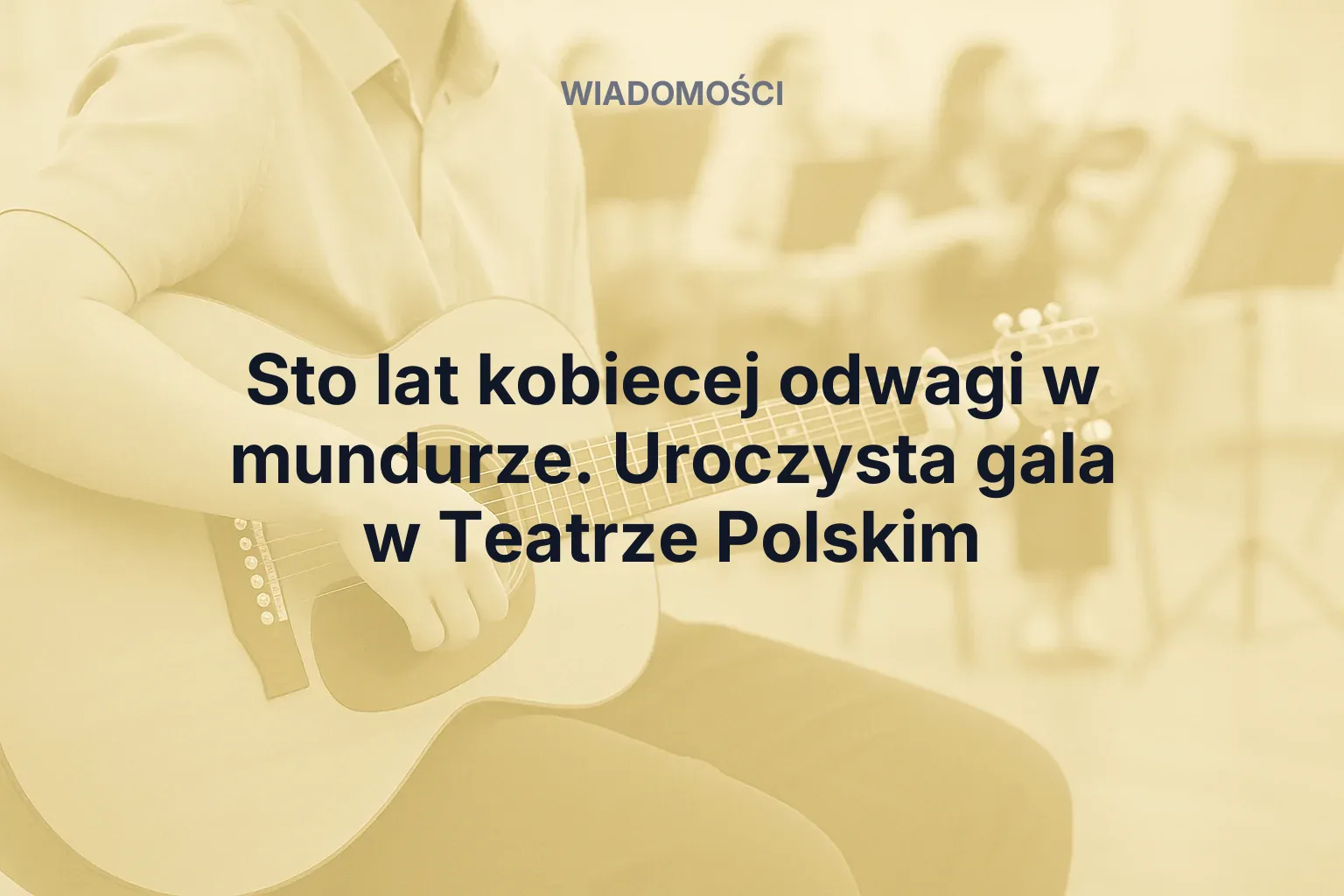 Miniatura: Sto lat kobiecej odwagi w mundurze. Uroczysta gala w Teatrze Polskim