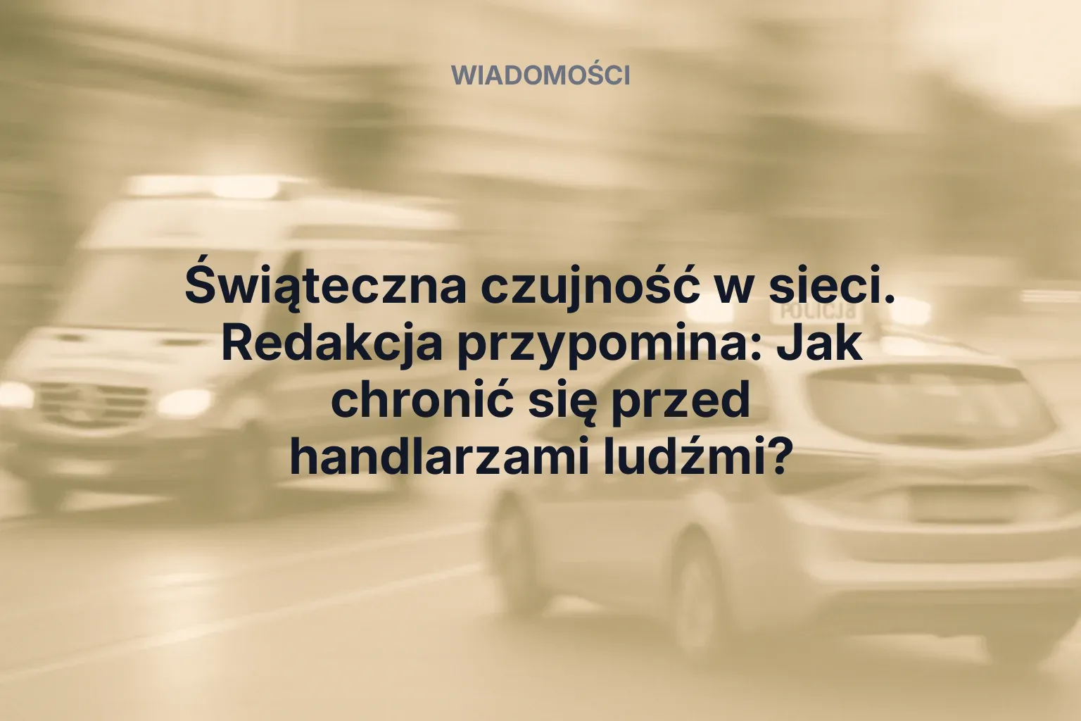 Miniatura: Świąteczna czujność w sieci. Redakcja przypomina: Jak chronić się przed handlarzami ludźmi?