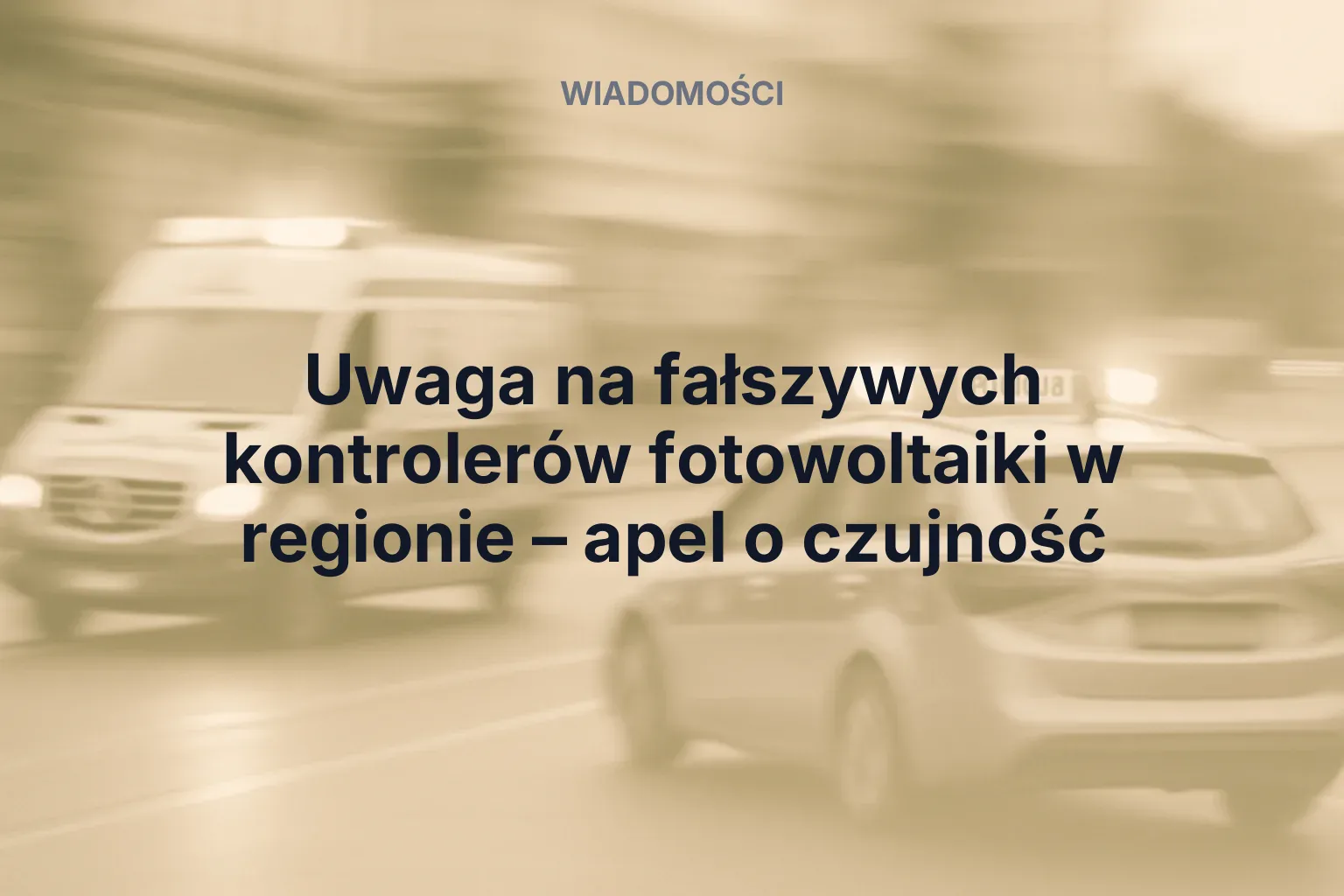Miniatura: Uwaga na fałszywych kontrolerów fotowoltaiki w regionie – apel o czujność