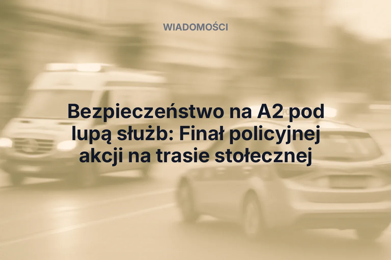 Miniatura: Bezpieczeństwo na A2 pod lupą służb: Finał policyjnej akcji na trasie stołecznej