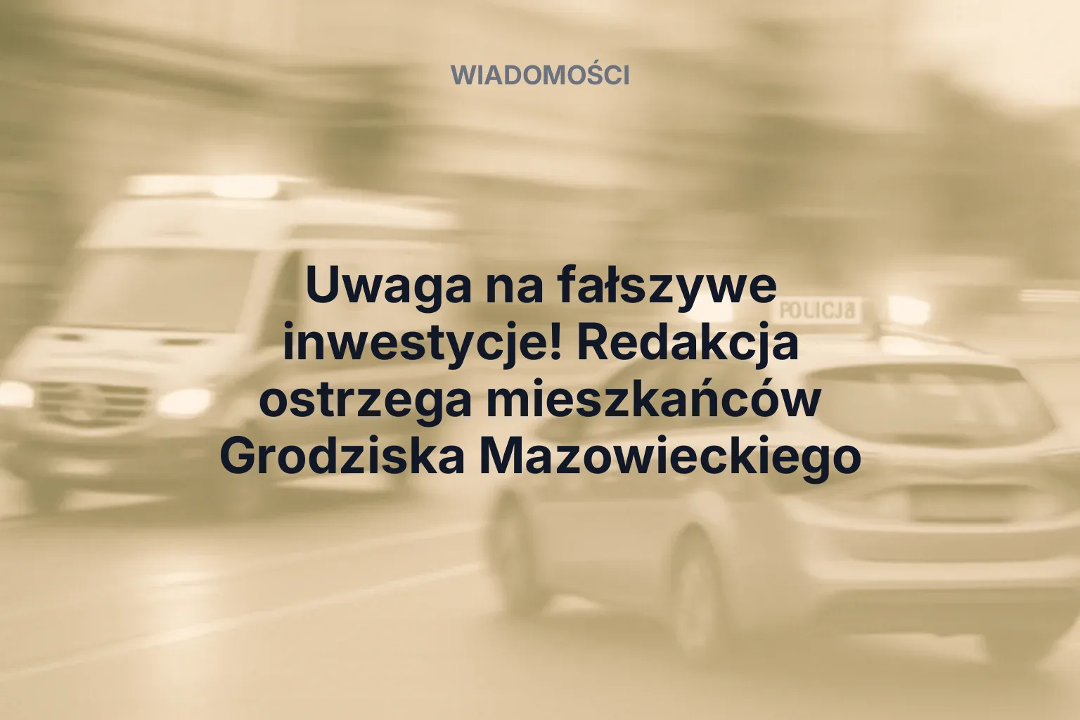 Miniatura: Uwaga na fałszywe inwestycje! Redakcja ostrzega mieszkańców Grodziska Mazowieckiego