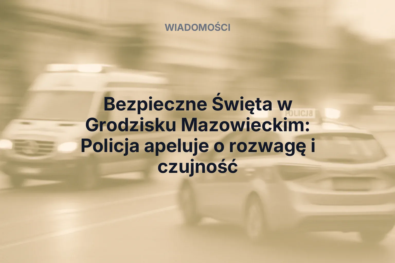 Miniatura: Bezpieczne Święta w Grodzisku Mazowieckim: Policja apeluje o rozwagę i czujność